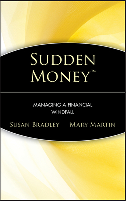 Sudden Money: Managing a Financial Windfall - Bradley, Susan, and Martin, Mary