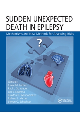 Sudden Unexpected Death in Epilepsy: Mechanisms and New Methods for Analyzing Risks - Lathers, Claire M. (Editor), and Schraeder, Paul L. (Editor), and Leestma, Jan E. (Editor)