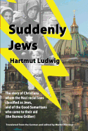 Suddenly Jews: The story of Christians whom the Nazi racial laws classified as Jews, and of the Good Samaritans who came to their aid (the Bureau Gruber)