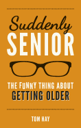 Suddenly Senior: The Funny Thing About Getting Older