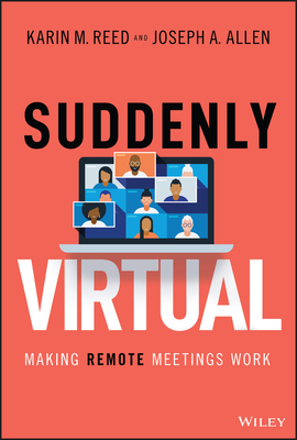 Suddenly Virtual: Making Remote Meetings Work - Reed, Karin M, and Joseph a Allen