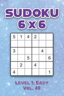 Sudoku 6 x 6 Level 1: Easy Vol. 40: Play Sudoku 6x6 Grid With Solutions Easy Level Volumes 1-40 Sudoku Cross Sums Variation Travel Paper Logic Games Solve Japanese Number Puzzles Enjoy Mathematics Challenge Genius All Ages Kids to Adult Gifts