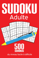 Sudoku Adulte: 500 Sudoku Pour Adultes Du Niveau Facile ? Tr?s Difficile Avec Les Solutions