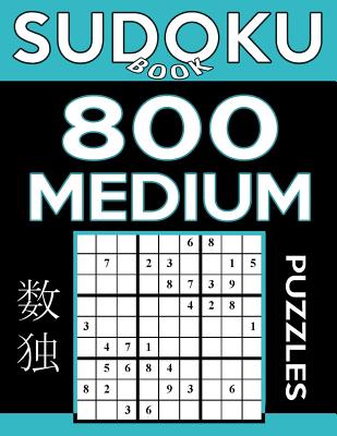 Sudoku Book 800 Medium Puzzles: Sudoku Puzzle Book With Only One Level of Difficulty - Book, Sudoku