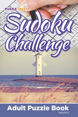Sudoku Challenge: Adult Puzzle Book Volume 8 - Puzzle Crazy