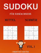 Sudoku fr Erwachsene Mittel-Schwer: 200 Verschiedene Sudoku 9x9 Mittel-Schwer fr Erwachsene und fr Alle mit Lsungen (VOL.1)
