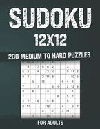 Sudoku for Adults: 200 Medium to Hard Puzzles 12x12