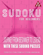 Sudoku for Beginners: Journey from Beginner to Legend with these Sudoku Puzzles