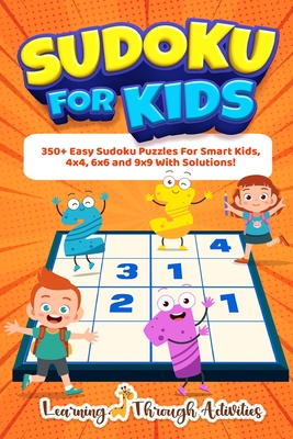 Sudoku For Kids: 350+ Easy Sudoku Puzzles For Smart Kids, 4x4, 6x6 And 9x9 With Solutions! - Gibbs, Charlotte