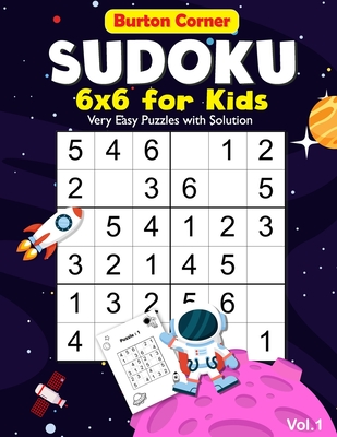 Sudoku for Kids: 6x6 Very Easy 100 Puzzles Games Book with Solution for Beginners Vol.1 Space Themed, Kids Ages 6-10 - Corner, Burton