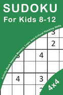Sudoku For Kids 8-12: 4x4 Activity Book For Kids Improve Memory, Logic And Critical Thinking Skills