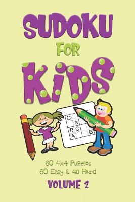 Sudoku For Kids: A First Sudoku Puzzle Book for Beginners Volume 2 using Letters instead of Numbers (100 4x4 puzzles, 60 Easy and 40 Hard) - Journals, Dakota