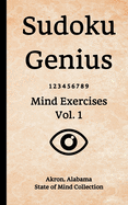 Sudoku Genius Mind Exercises Volume 1: Akron, Alabama State of Mind Collection