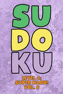 Sudoku Level 4: Super Hard! Vol. 8: Play 9x9 Grid Sudoku Super Hard Level 4 Volume 1-40 Play Them All Become A Sudoku Expert On The Road Paper Logic Games Become Smarter Numbers Math Puzzle Genius All Ages Boys and Girls Kids to Adult Gifts