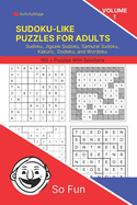 Sudoku-like puzzles for adults: Volume 1: Sudoku, Jigsaw Sudoku, Samurai Sudoku, Kakuro, Dodeku, and Wordoku.: Strengthen Your Mind with 160 + Puzzles With Solutions from Very Easy to Extreme.