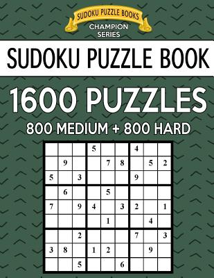 Sudoku Puzzle Book, 1,600 Puzzles, 800 MEDIUM and 800 HARD: Improve Your Game With This Two Level BARGAIN SIZE Book - Books, Sudoku Puzzle