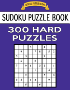 Sudoku Puzzle Book, 300 HARD Puzzles: Single Difficulty Level For No Wasted Puzzles