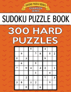 Sudoku Puzzle Book, 300 Hard Puzzles: Single Difficulty Level for No Wasted Puzzles