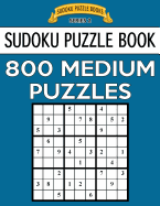 Sudoku Puzzle Book, 800 MEDIUM Puzzles: Single Difficulty Level For No Wasted Puzzles