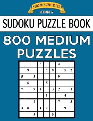 Sudoku Puzzle Book, 800 MEDIUM Puzzles: Single Difficulty Level For No Wasted Puzzles - Books, Sudoku Puzzle