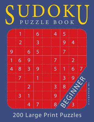 Sudoku Puzzle Book Beginner: 200 Large Print Puzzles - Nakamoto, J B