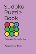Sudoku Puzzle Book: Challenging Puzzles For Kids