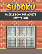 Sudoku Puzzle Book for Adults Easy to Hard: Sudoku Easy to Medium Puzzles - Three Levels of Difficulty to Improve your Brain Game Skill - Sudoku Books for Adults