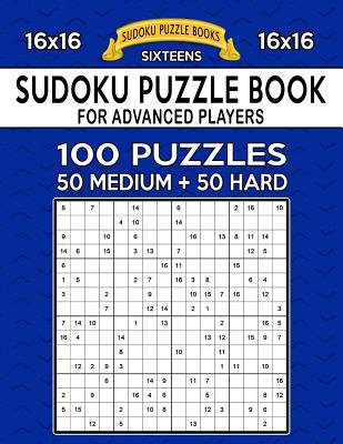 Sudoku Puzzle Book For Advanced Players: 100 16x16 Puzzles, Medium and Hard - Books, Sudoku Puzzle