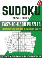 Sudoku Puzzle Books: Easy to Hard Puzzles to Destroy Boredom and Regain Your Sanity!