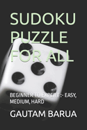 Sudoku Puzzle for All: Beginner to Expert: - Easy, Medium, Hard