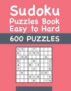 Sudoku Puzzles Book Easy to Hard 600 PUZZLES: Easy to Hard Sudokus Puzzle Book with Solutions