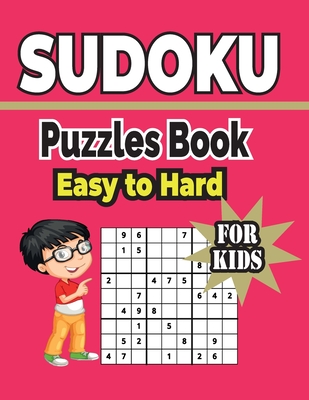 Sudoku Puzzles Book Easy to Hard For Kids: 500+ sudoku puzzles includes solutions. - A Kelly, Charles