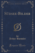 Sudsee-Bilder (Classic Reprint)