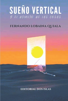 Sueo vertical y el diluvio de las cosas - Interin, Odalys (Editor), and Anoceto Vega, Edelmis (Preface by), and Lobaina Quiala, Fernando