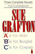 Sue Grafton: Three Complete Novels; A, B & C: A is for Alibi; B Is for Burglar; C Is for Corpse - Grafton, Sue