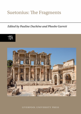 Suetonius: The Fragments - Duchne, Pauline (Editor), and Garrett, Phoebe (Editor), and Bellissime, Marion (Contributions by)