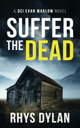 Suffer The Dead: A DCI Evan Warlow Crime Thriller