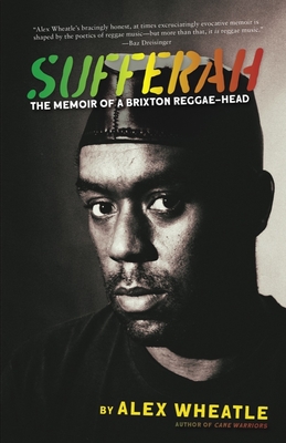 Sufferah: The Memoir of a Brixton Reggae-Head - Wheatle, Alex