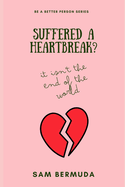 Suffered A Heartbreak?: It's Isn't the End of the World