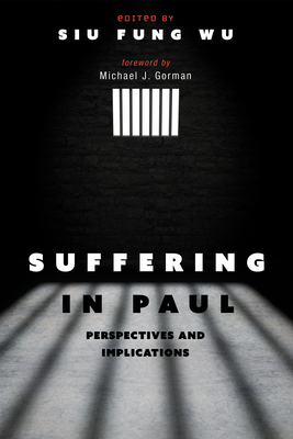 Suffering in Paul - Wu, Siu Fung, and Gorman, Michael J (Foreword by)