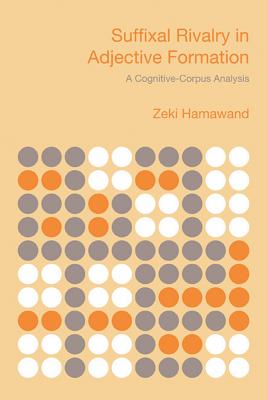 Suffixal Rivalry in Adjective Formation: A Cognitive-Corpus Analysis - Hamawand, Zeki