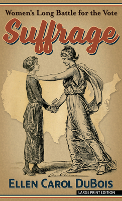 Suffrage: Women's Long Battle for the Vote - DuBois, Ellen Carol