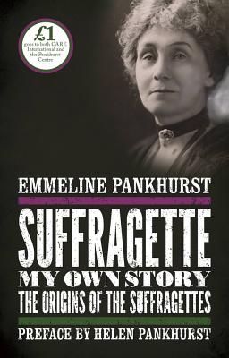 Suffragette: My Own Story - Pankhurst, Emmeline, and Pankhurst, Helen (Preface by)