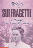Suffragette: The Diary of Dollie Baxter, London 1909-1913