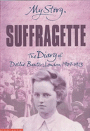 Suffragette: The Diary of Dollie Baxter, London 1909-1913 - Drinkwater, Carol