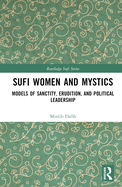 Sufi Women and Mystics: Models of Sanctity, Erudition, and Political Leadership