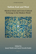 Sufism East and West: Mystical Islam and Cross-Cultural Exchange in the Modern World