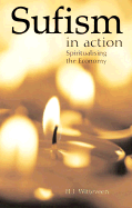 Sufism in Action: Achievement, Inspiration and Integrity in a Tough World - Witteveen, H J, Dr.