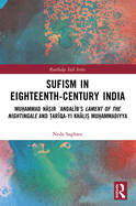 Sufism in Eighteenth-Century India: Mu ammad N  ir  Andal b's Lament of the Nightingale and  ar qa-yi Kh li  Mu ammadiyya