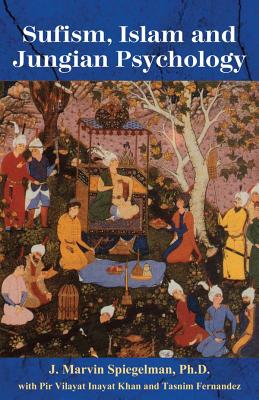 Sufism, Islam, and Jungian Psychology - Spiegelman, J Marvin, Ph.D. (Editor), and Khan, Pir Vilayat Inayat (Editor), and Fernandez, Tasnim (Editor)